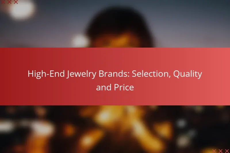 High-End Jewelry Brands: Selection, Quality and Price