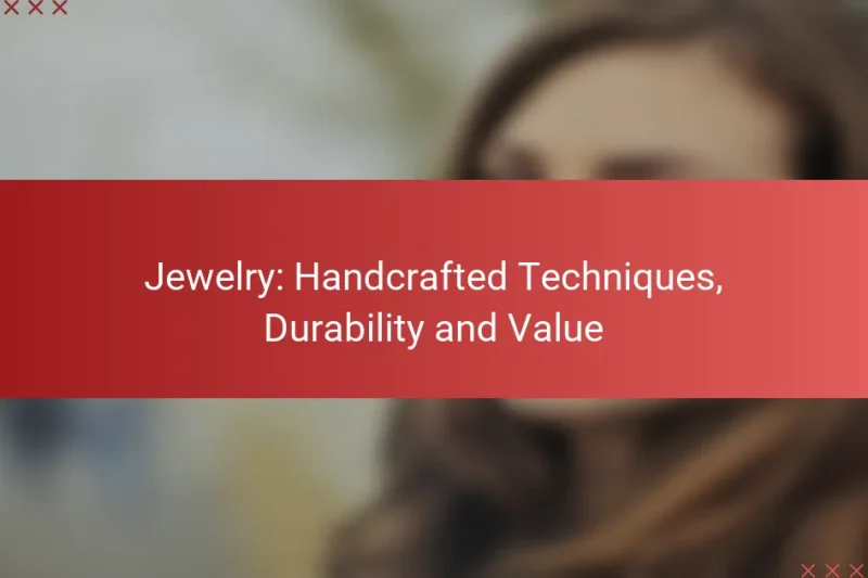 Jewelry: Handcrafted Techniques, Durability and Value