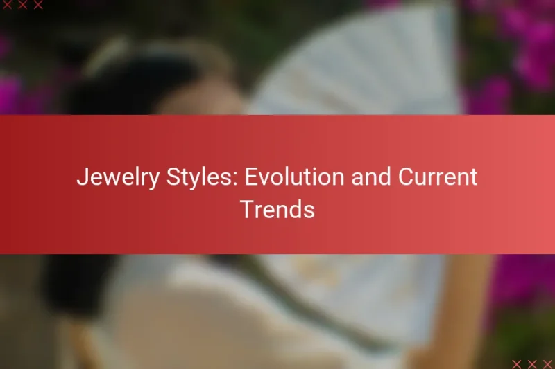 Jewelry Styles: Evolution and Current Trends