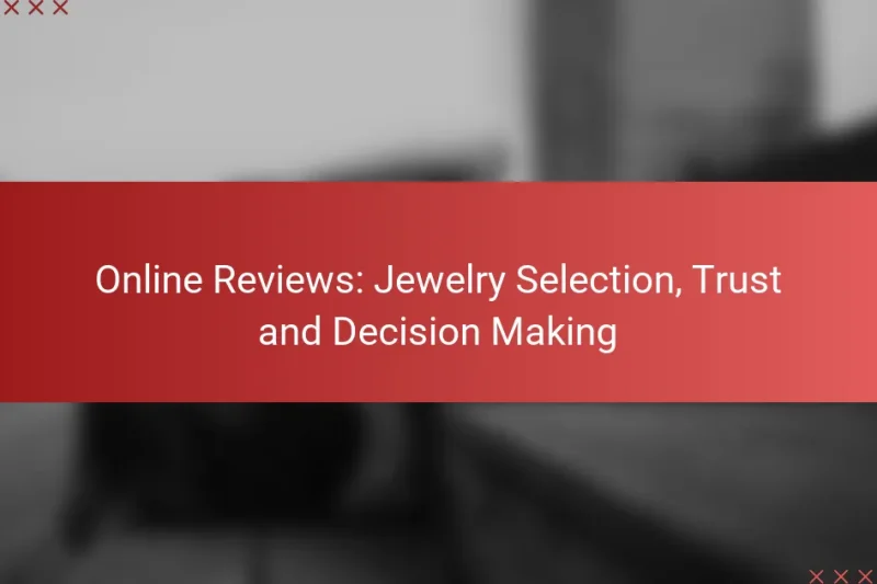 Online Reviews: Jewelry Selection, Trust and Decision Making