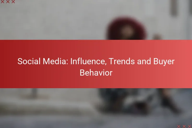 Social Media: Influence, Trends and Buyer Behavior