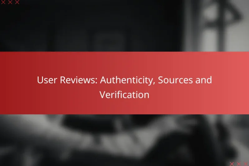 User Reviews: Authenticity, Sources and Verification