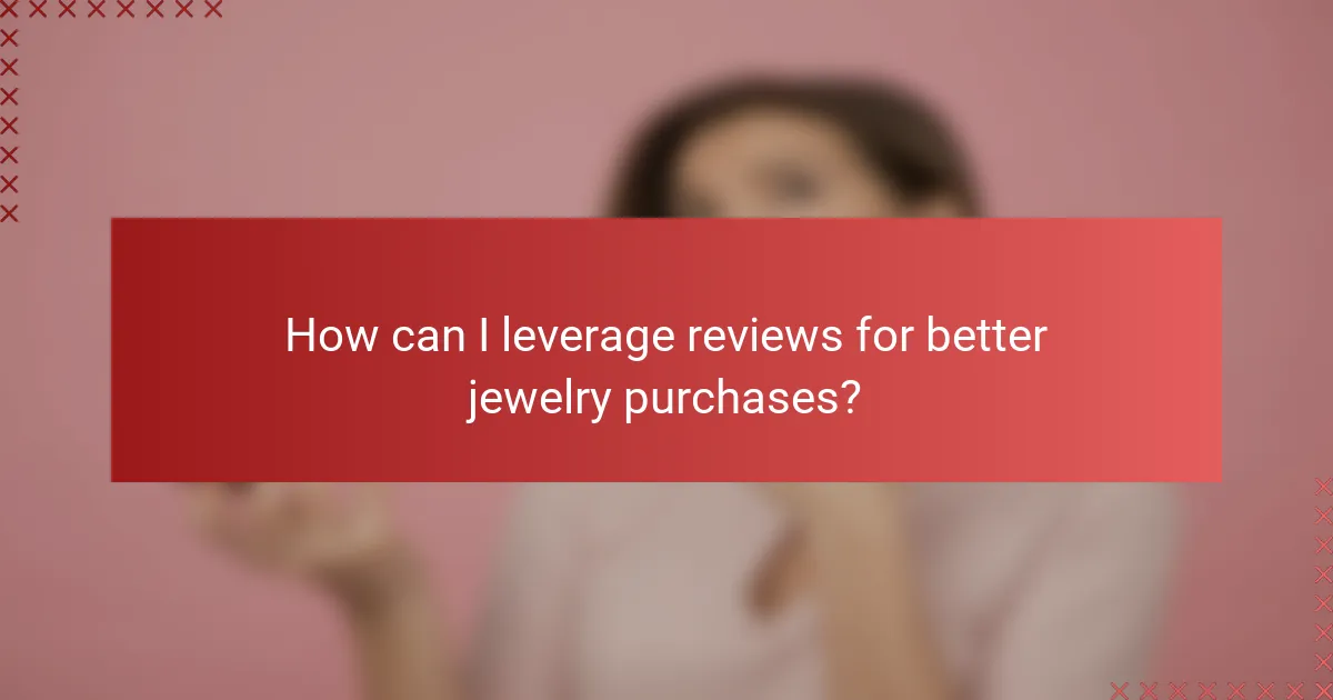 How can I leverage reviews for better jewelry purchases?