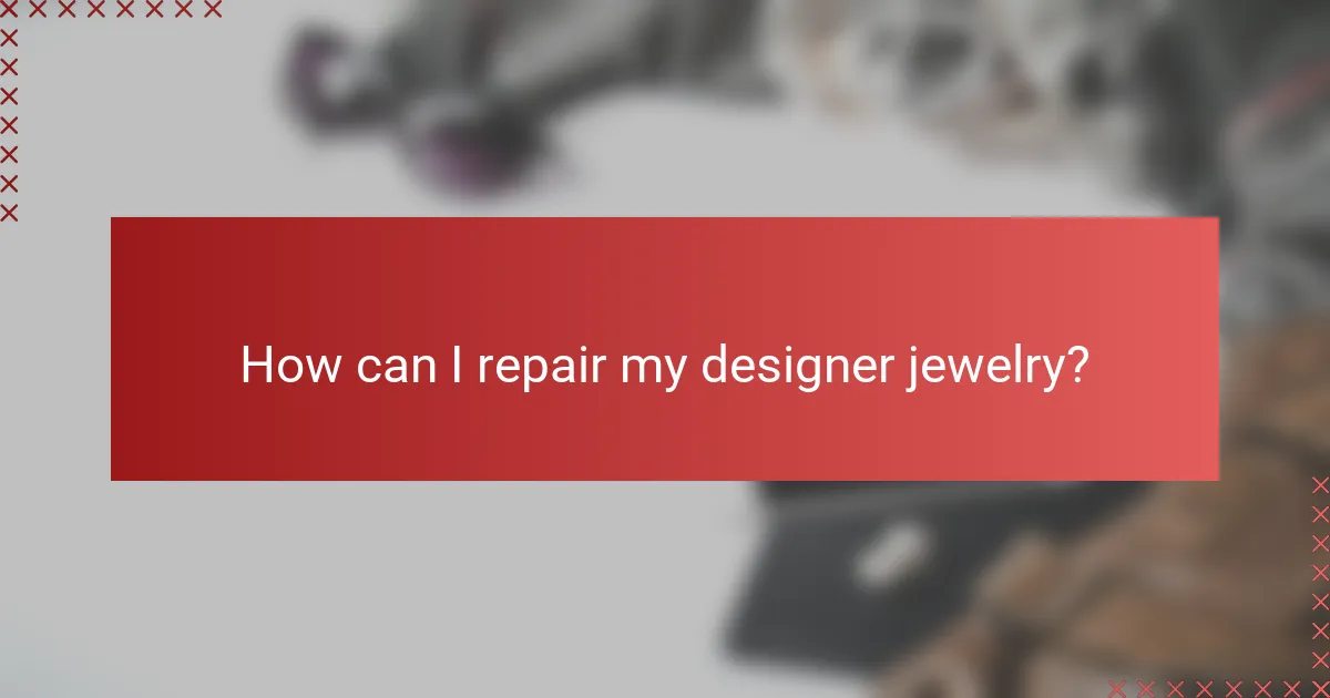 How can I repair my designer jewelry?