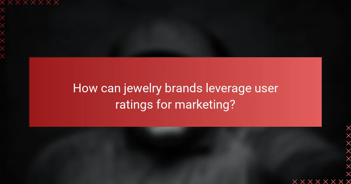 How can jewelry brands leverage user ratings for marketing?