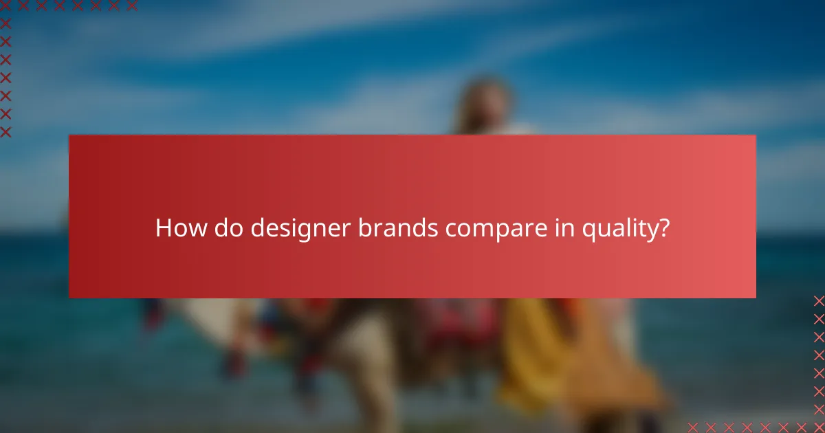 How do designer brands compare in quality?