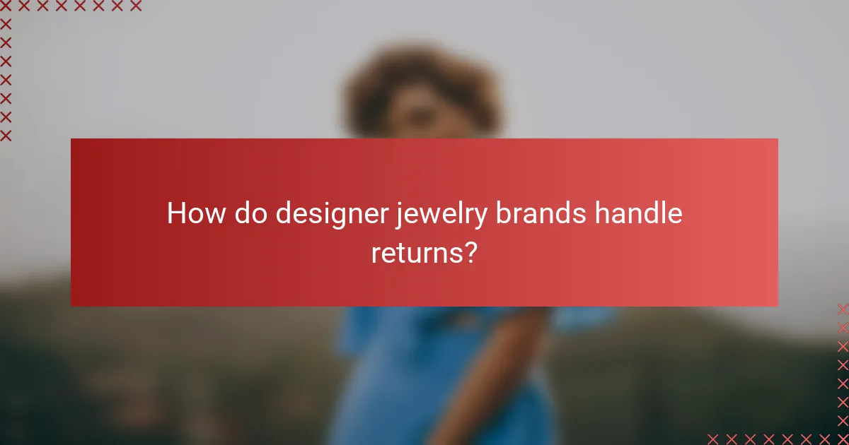 How do designer jewelry brands handle returns?