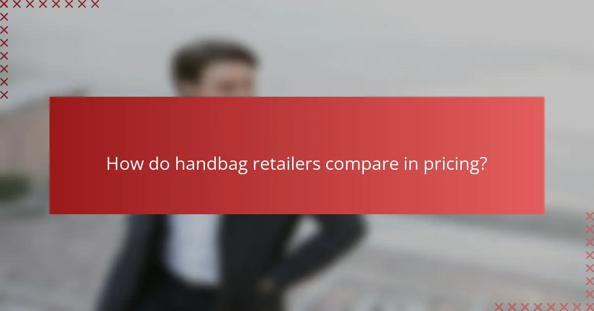 How do handbag retailers compare in pricing?