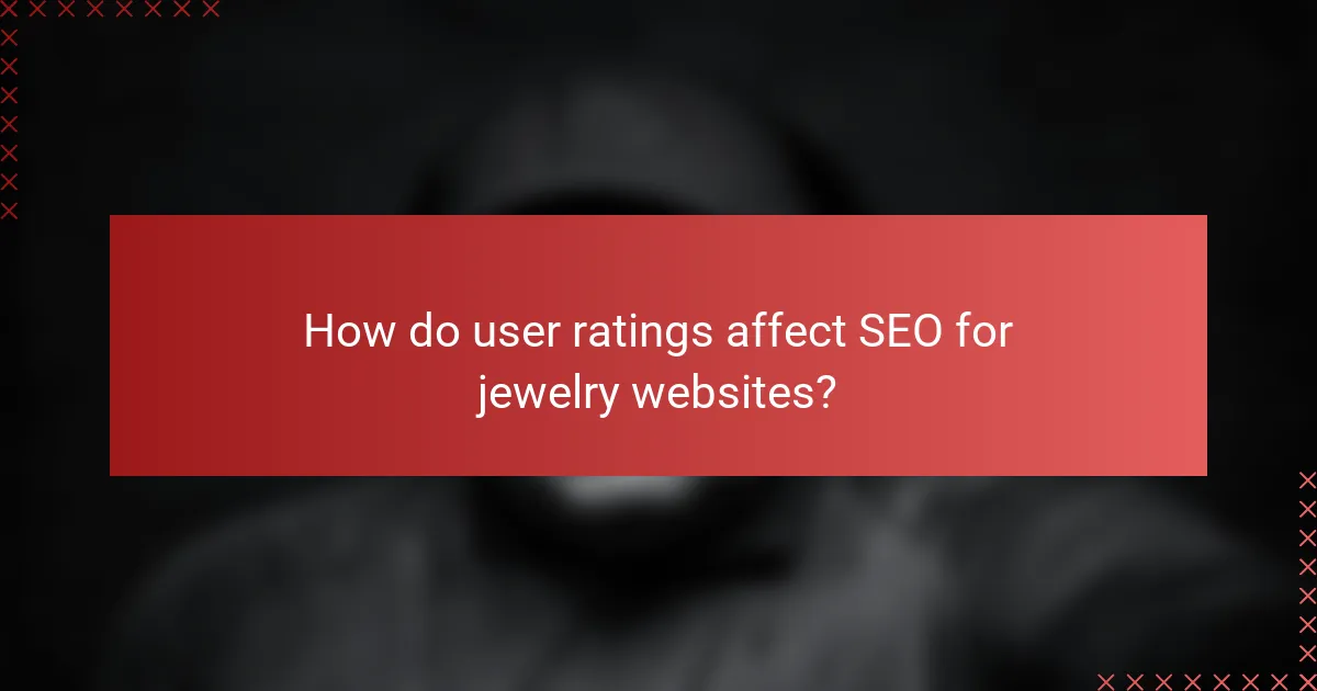 How do user ratings affect SEO for jewelry websites?