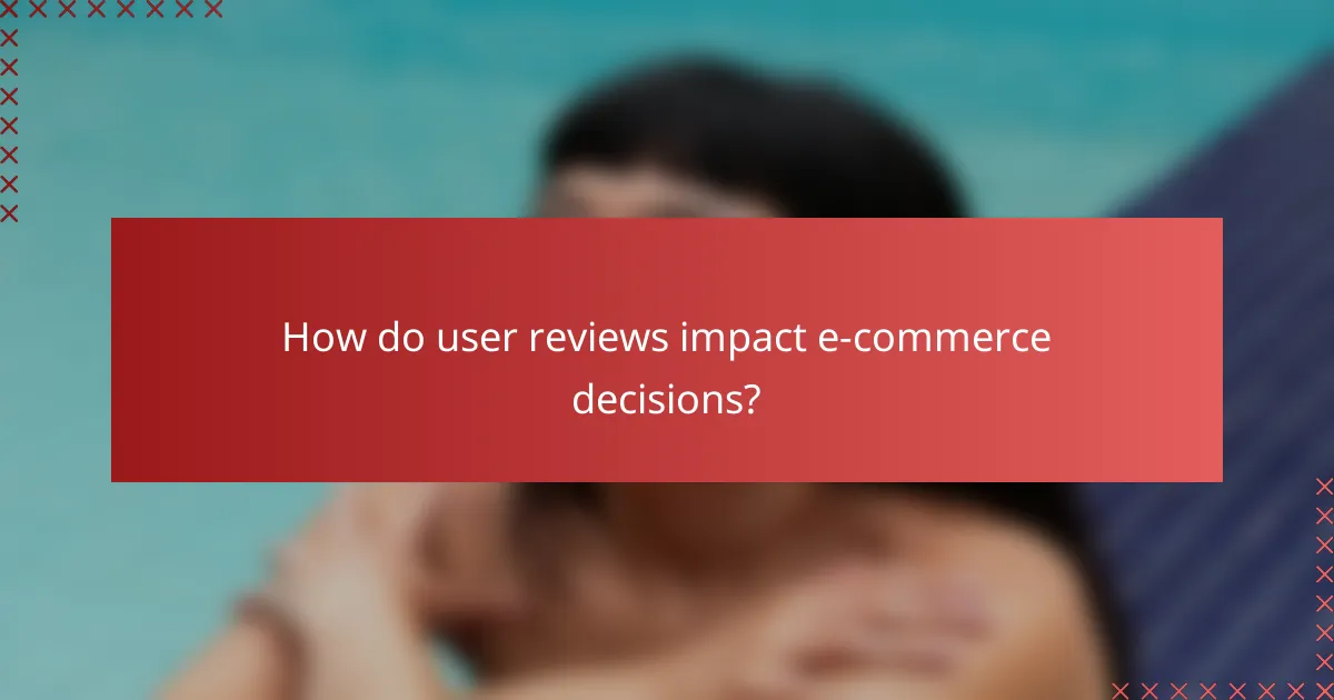 How do user reviews impact e-commerce decisions?