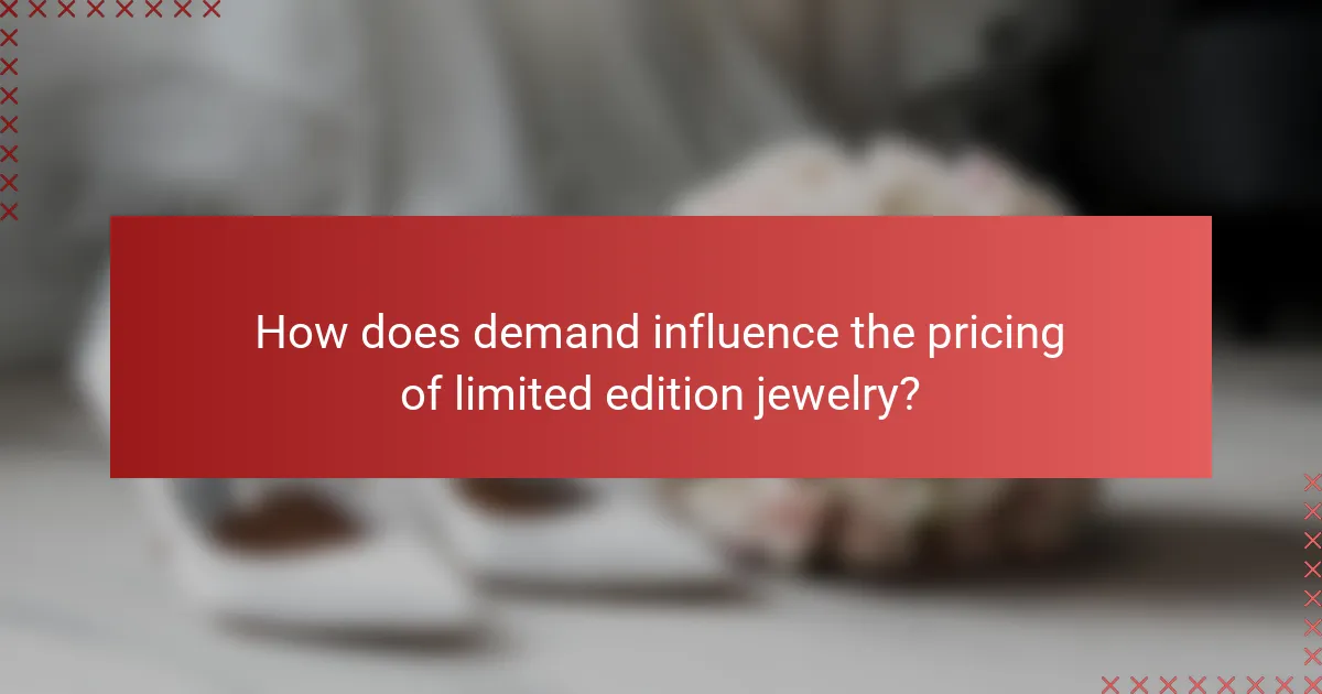 How does demand influence the pricing of limited edition jewelry?