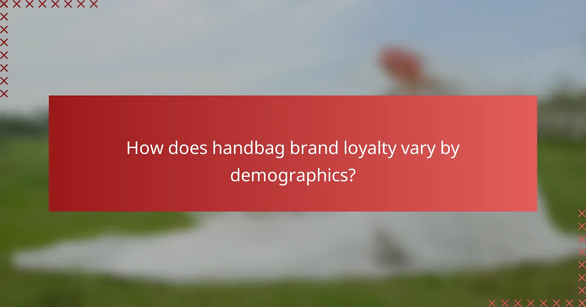 How does handbag brand loyalty vary by demographics?