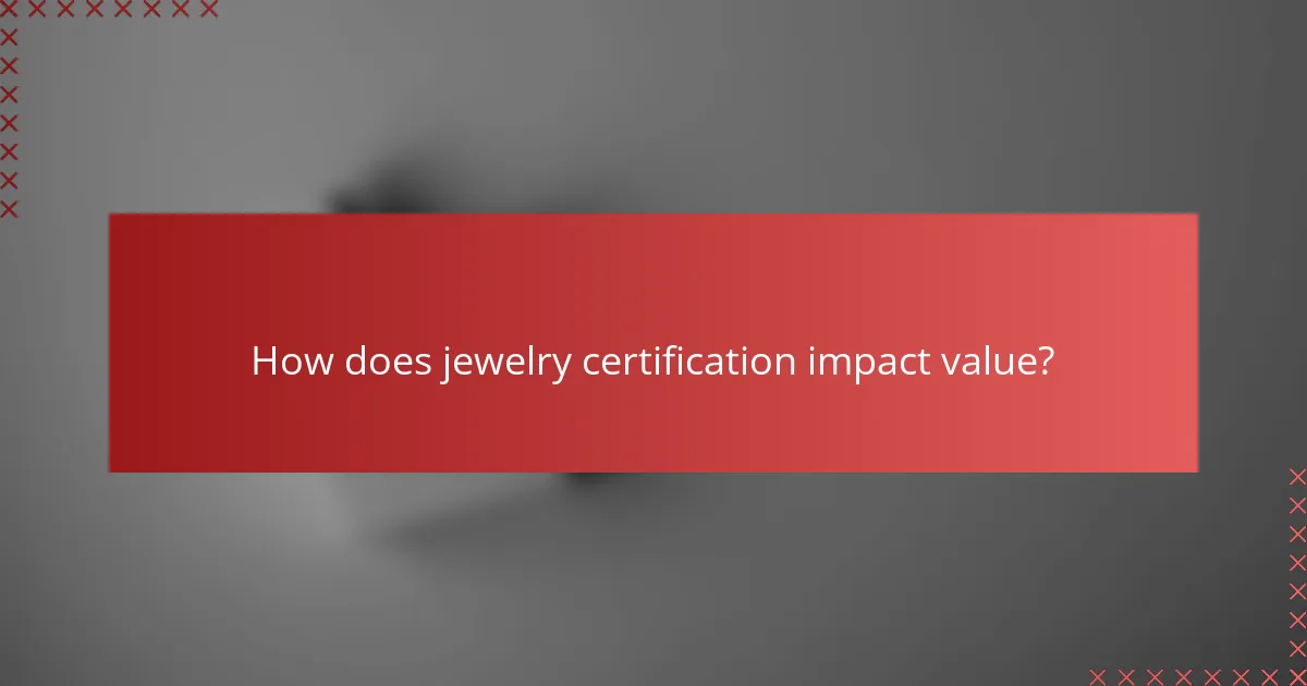 How does jewelry certification impact value?