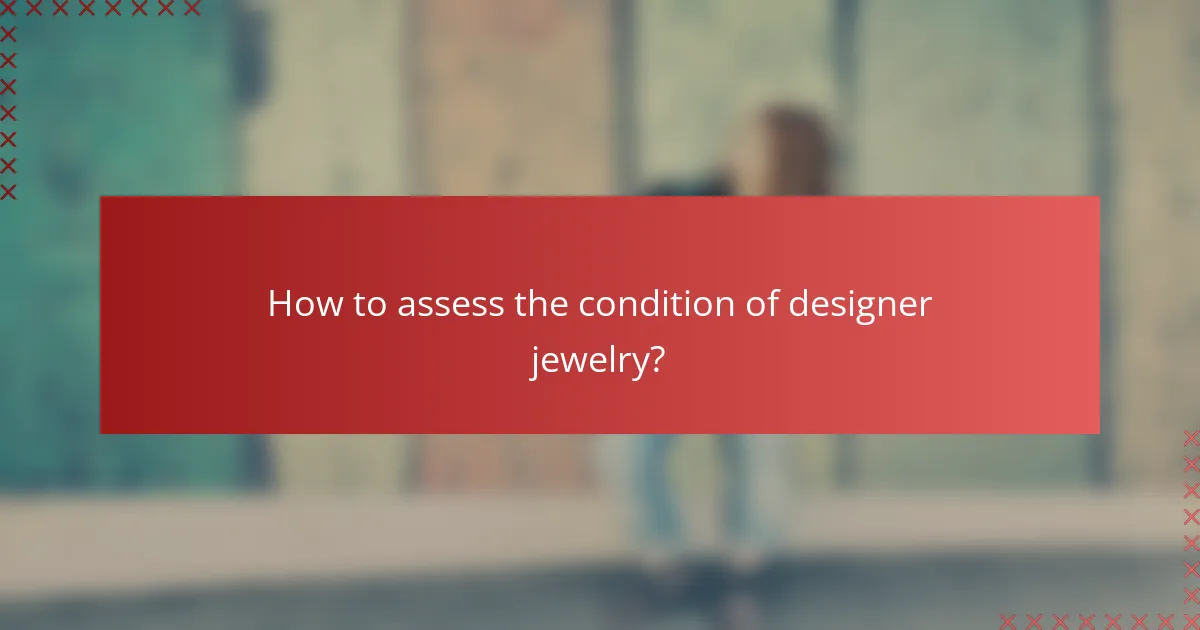 How to assess the condition of designer jewelry?