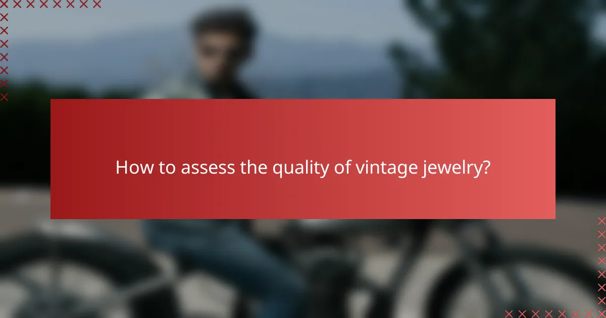 How to assess the quality of vintage jewelry?