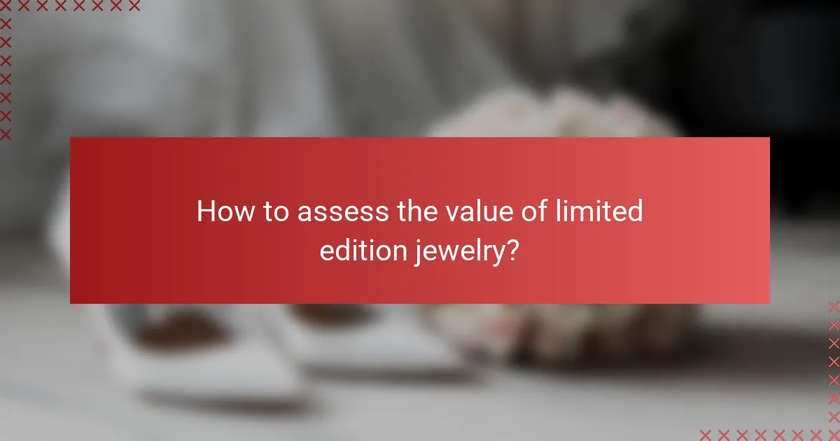 How to assess the value of limited edition jewelry?