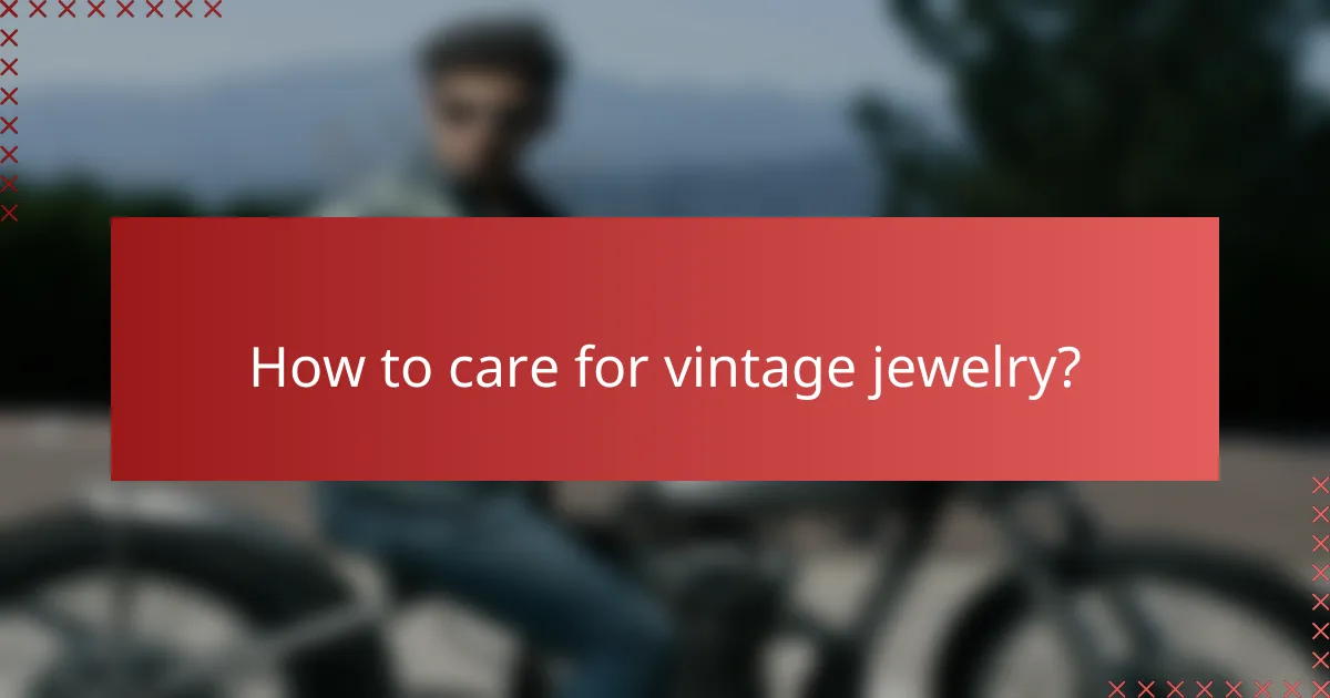 How to care for vintage jewelry?