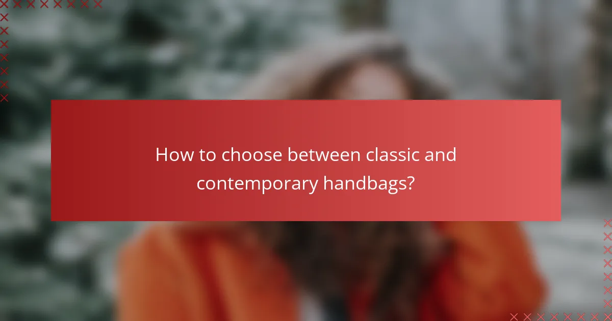 How to choose between classic and contemporary handbags?
