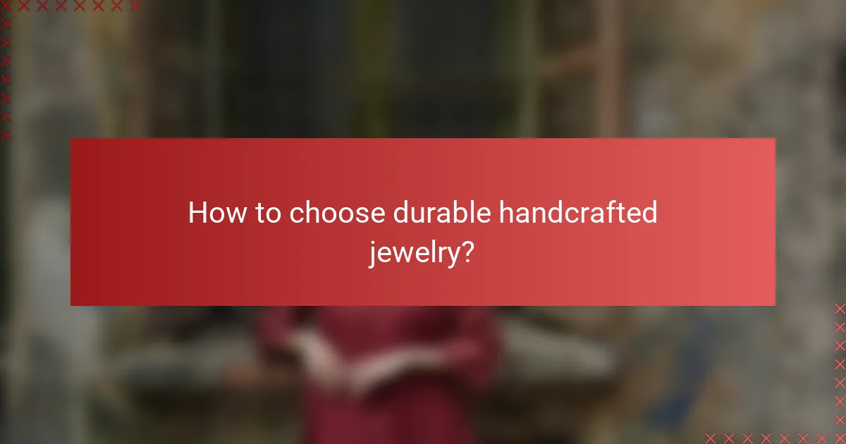 How to choose durable handcrafted jewelry?