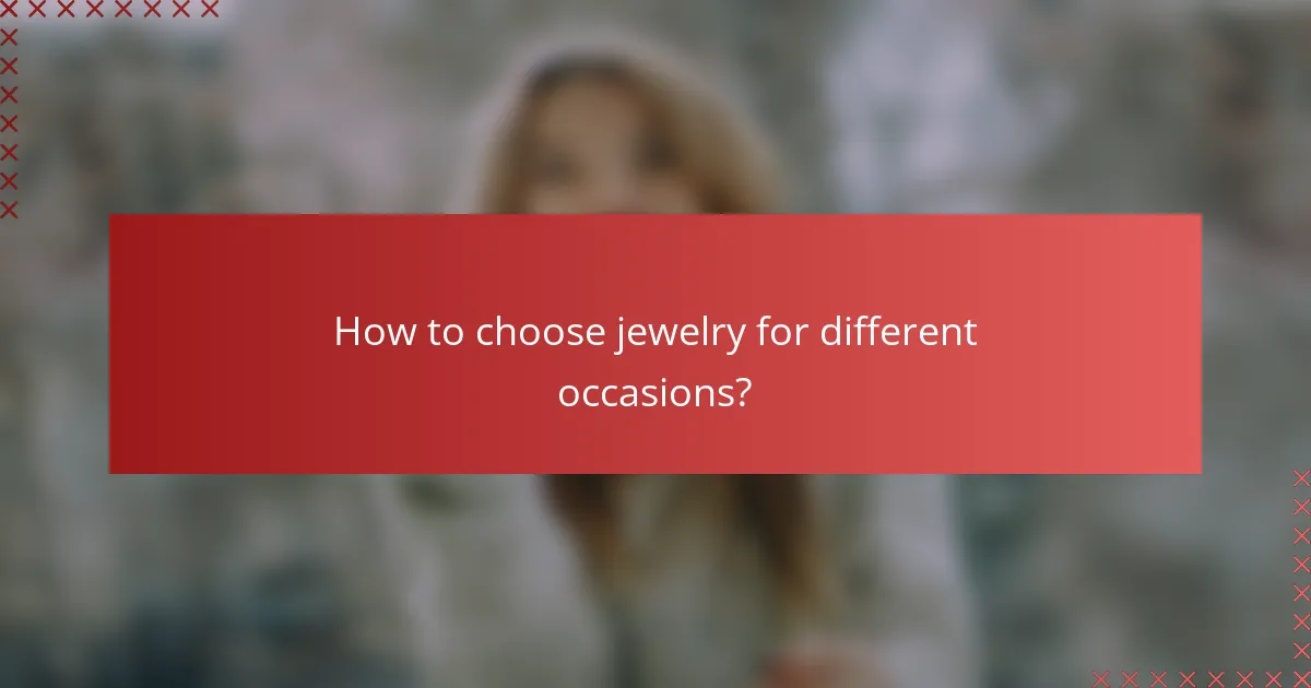 How to choose jewelry for different occasions?