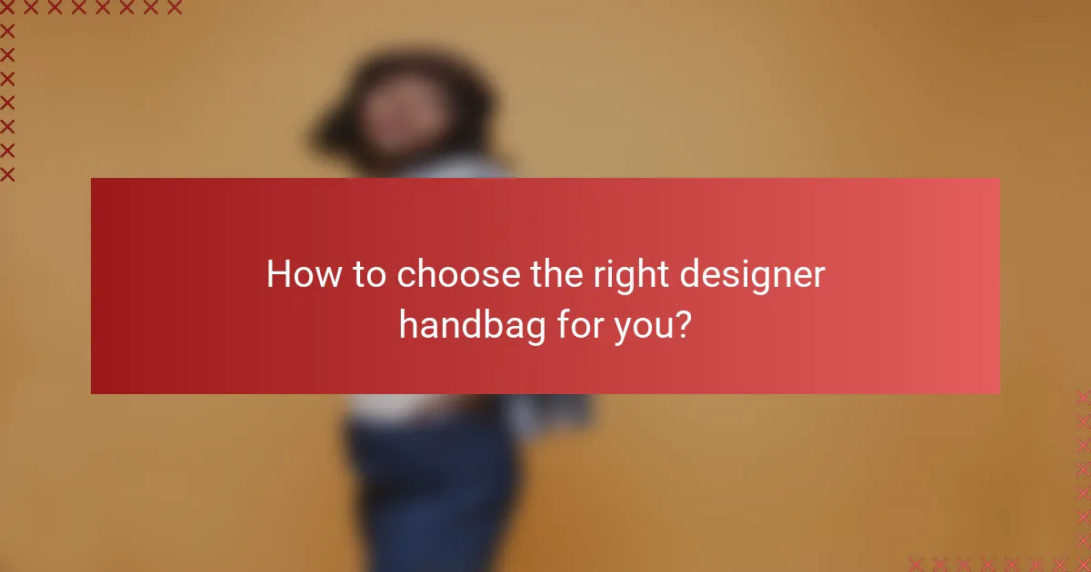 How to choose the right designer handbag for you?