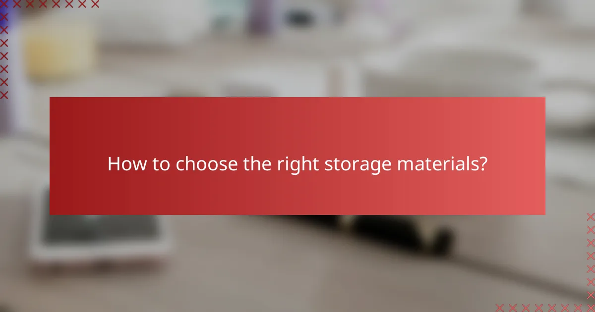 How to choose the right storage materials?