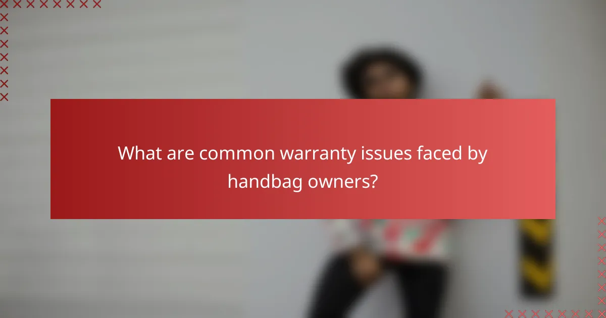 What are common warranty issues faced by handbag owners?