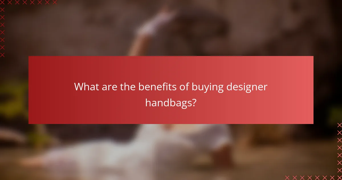 What are the benefits of buying designer handbags?