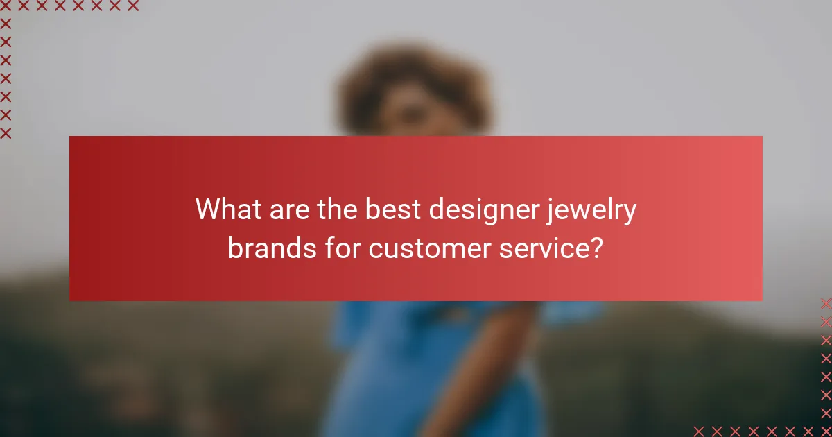 What are the best designer jewelry brands for customer service?