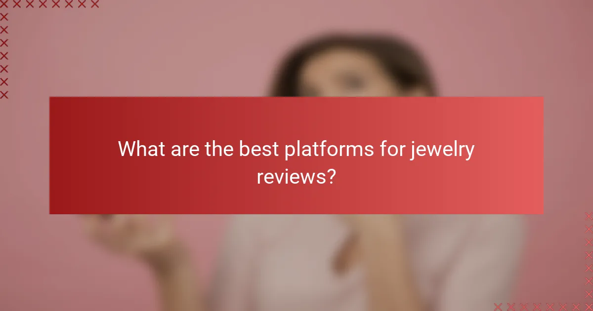 What are the best platforms for jewelry reviews?