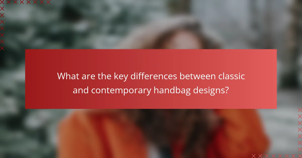 What are the key differences between classic and contemporary handbag designs?