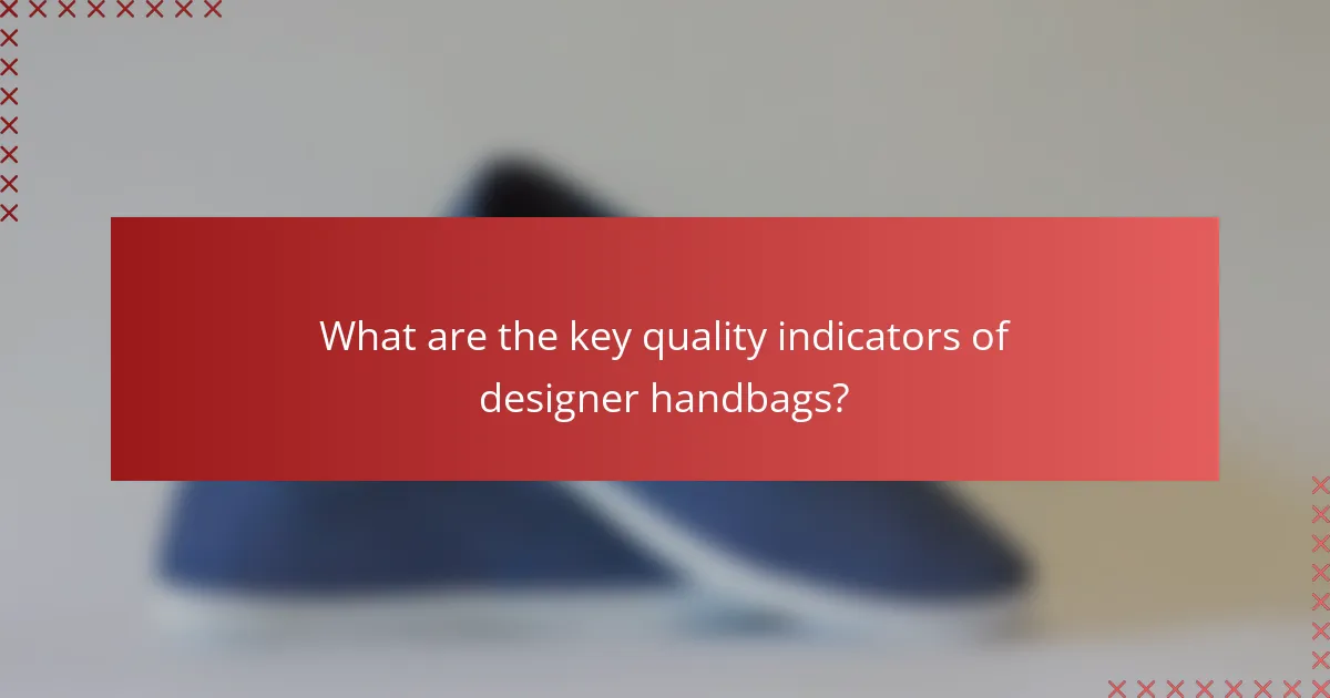 What are the key quality indicators of designer handbags?