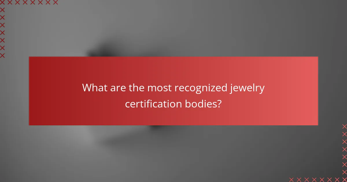 What are the most recognized jewelry certification bodies?