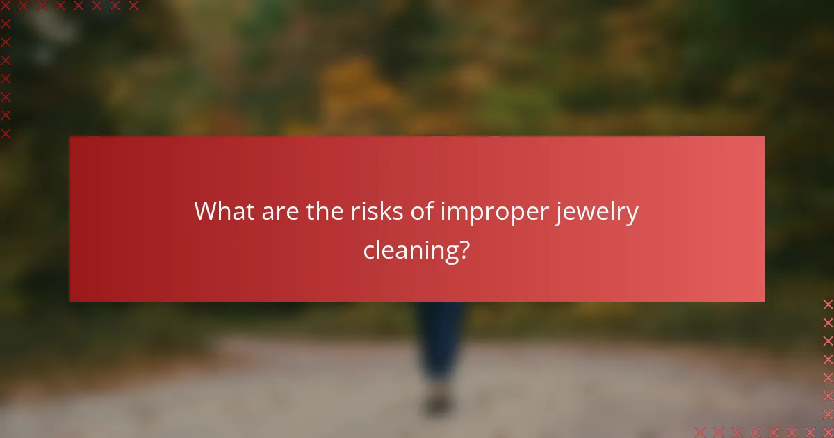 What are the risks of improper jewelry cleaning?
