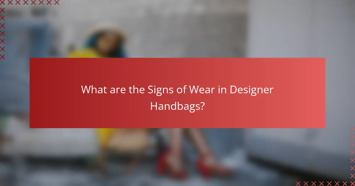 What are the Signs of Wear in Designer Handbags?