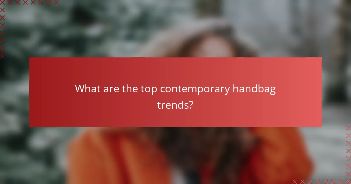 What are the top contemporary handbag trends?