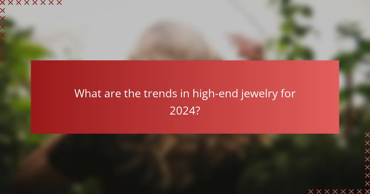 What are the trends in high-end jewelry for 2024?
