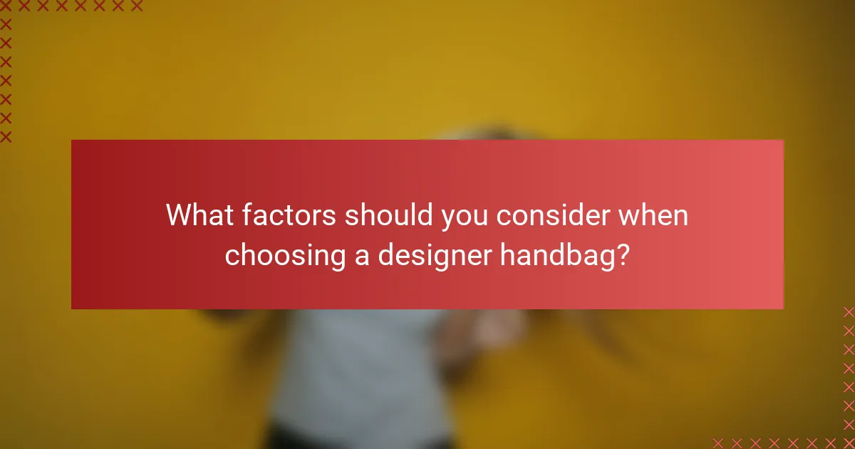 What factors should you consider when choosing a designer handbag?