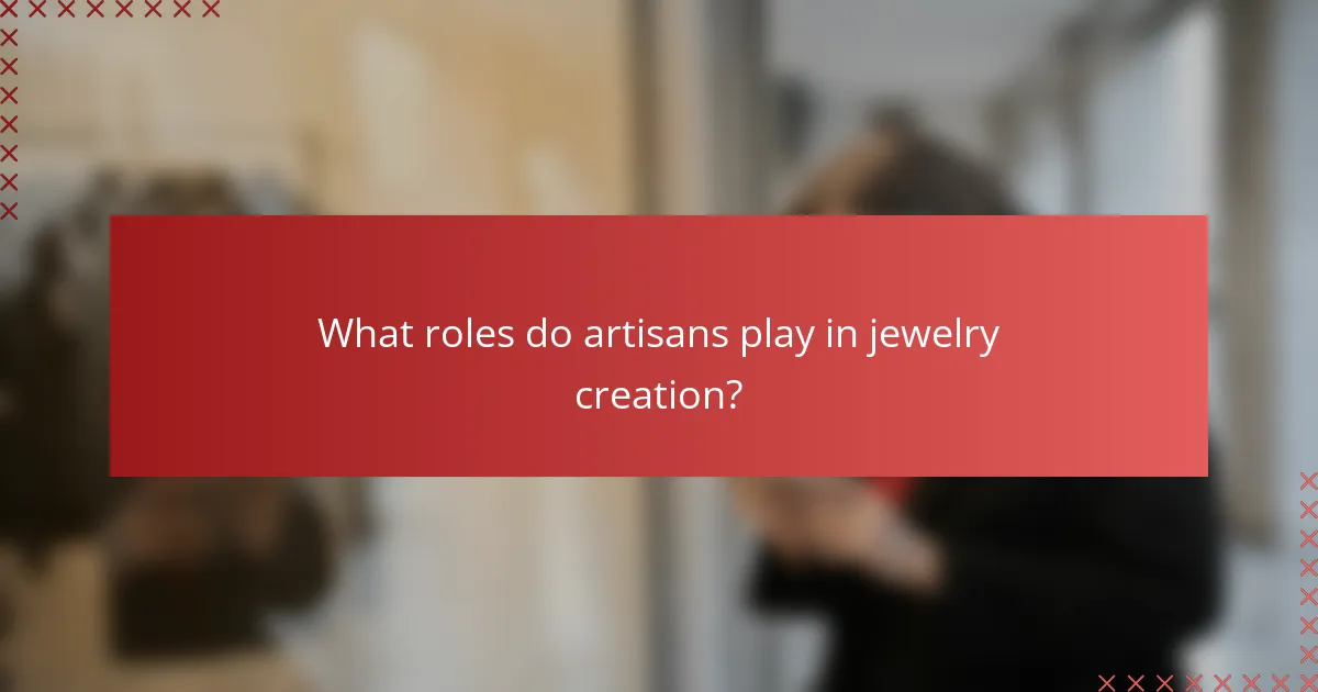 What roles do artisans play in jewelry creation?