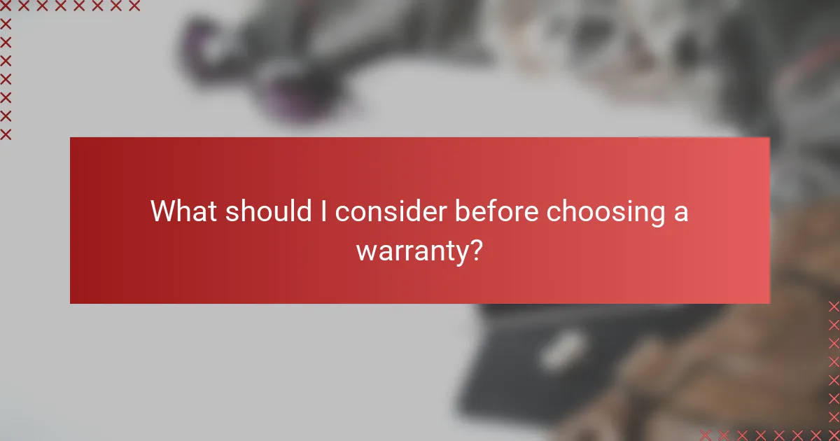 What should I consider before choosing a warranty?