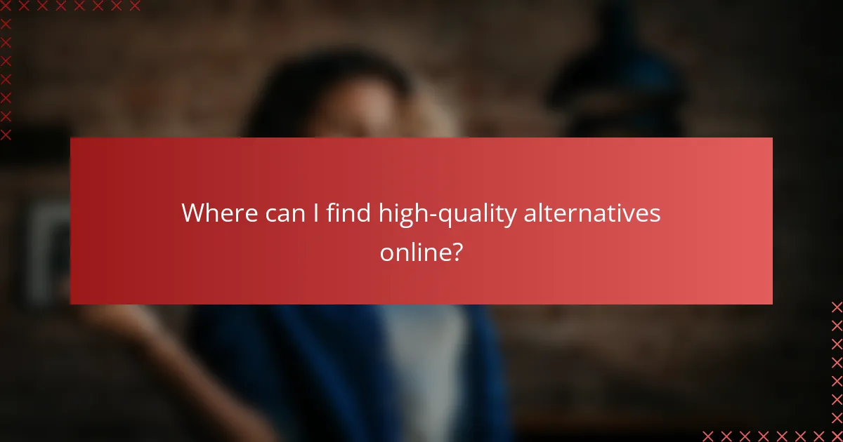 Where can I find high-quality alternatives online?