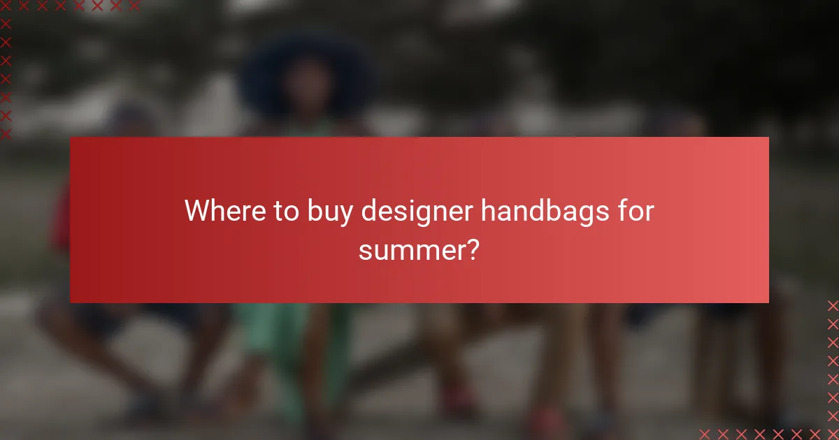 Where to buy designer handbags for summer?
