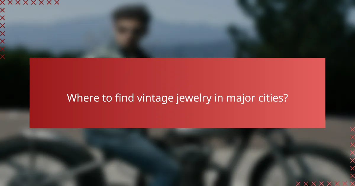 Where to find vintage jewelry in major cities?