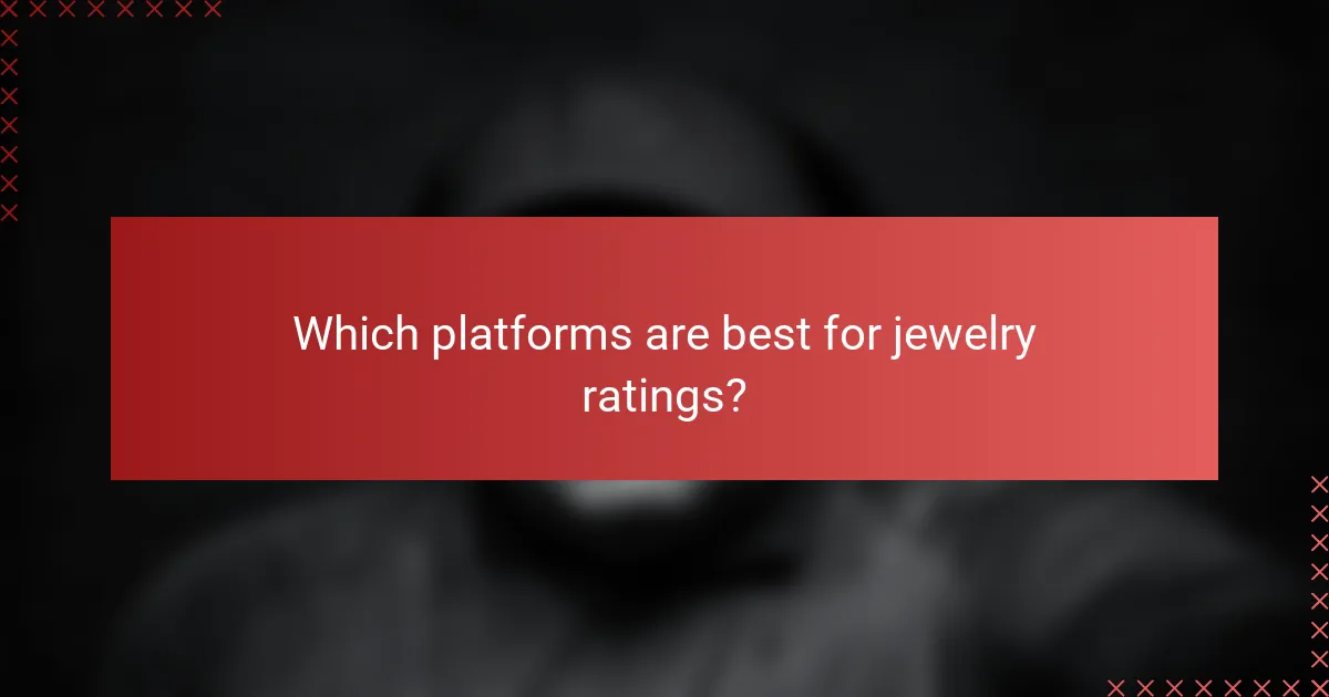 Which platforms are best for jewelry ratings?